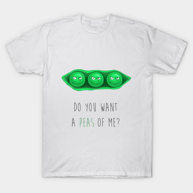 DO YOU WANT A PEAS OF ME? T-Shirt by AuroraNoa